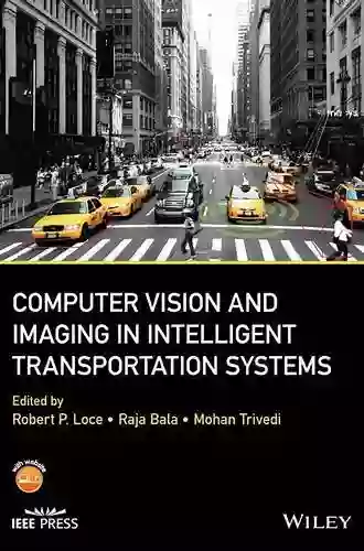 Computer Vision And Imaging In Intelligent Transportation Systems (IEEE Press)