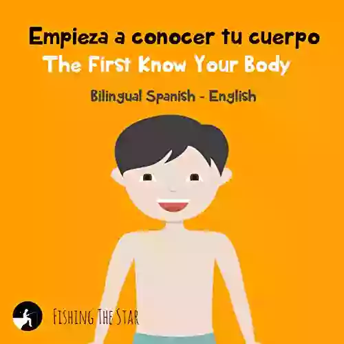 Bilingual Spanish English Empieza A Conocer Tu Cuerpo The First Know Your Body (First Know Spanish For Kids 1)