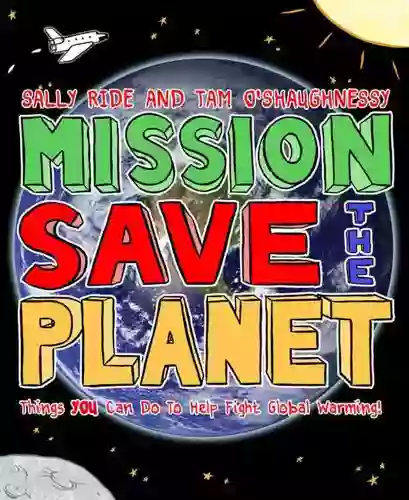 Mission: Save the Planet: Things YOU Can Do to Help Fight Global Warming