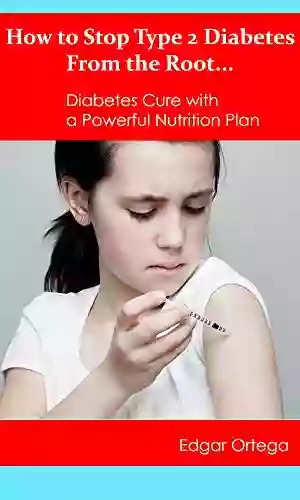 How To Stop Type 2 Diabetes From The Root : Diabetes Cure With A Powerful Nutrition Plan