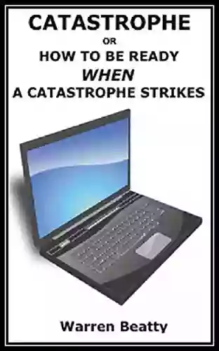 CATASTROPHE: How To Be Ready WHEN A Catastrophe Strikes Your Computer