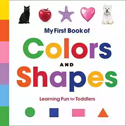 My First Of Colors And Shapes: Learning Fun For Toddlers