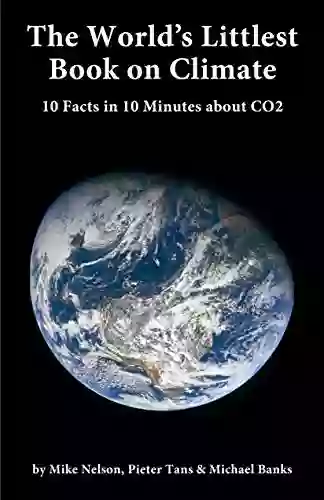 The World S Littlest On Climate: 10 Facts In 10 Minutes About CO2