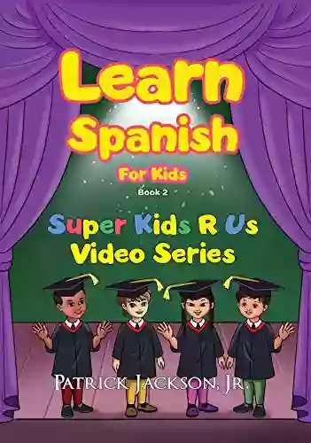 Learn Spanish For Kids 2 Super Kids R Us: Learn Beginner Spanish For Children (Learn Spanish For Kids Super Kids R Us)