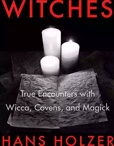 Witches: True Encounters With Wicca Covens And Magick