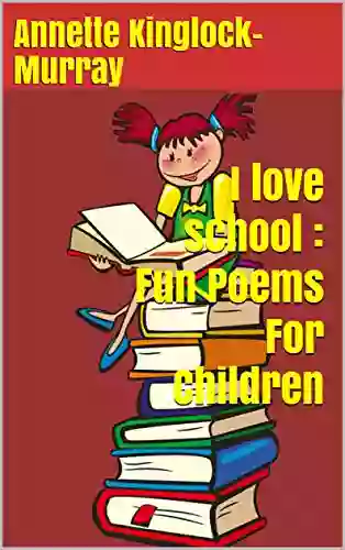 I Love School : Fun Poems For Children