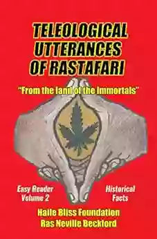 Teleological Utterances Of Rastafari: From The Land Of The Immortals: Easy Reader Volume 2: Historical Facts (Teleological Utterances Of Rastafari Easy Reader)