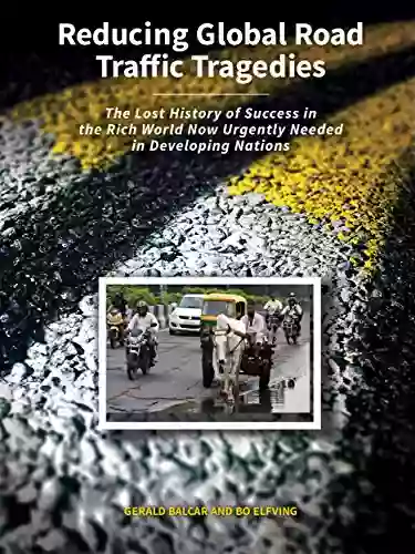 Reducing Global Road Traffic Tragedies: The Lost History of Success in the Rich World Now Urgently Needed in Developing Nations