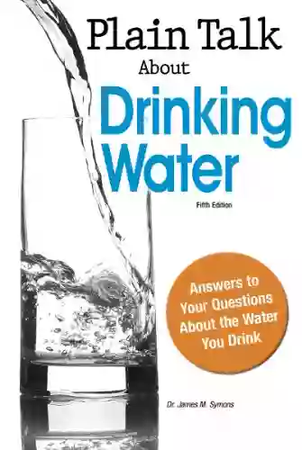 Plain Talk About Drinking Water Fifth Edition: Questions And Answers About The Water You Drink