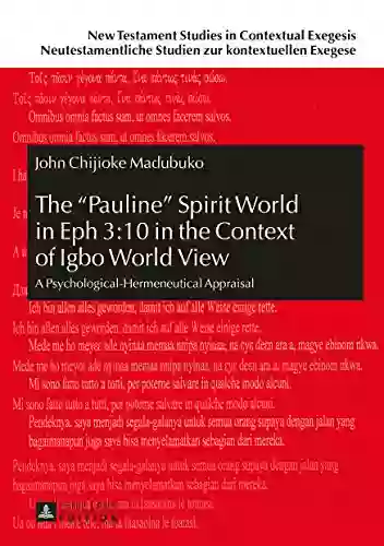 The Pauline Spirit World In Eph 3:10 In The Context Of Igbo World View: A Psychological Hermeneutical Appraisal (New Testament Studies In Contextual Studien Zur Kontextuellen Exegese 9)