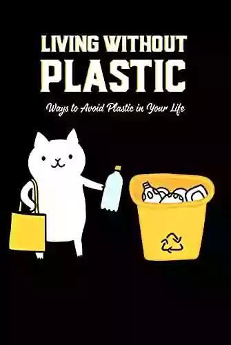 Living Without Plastic: Ways To Avoid Plastic In Your Life