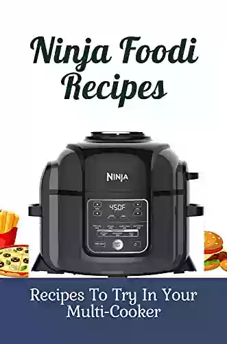 Ninja Foodi Recipes: Recipes To Try In Your Multi Cooker: Vegetarian Ninja Foodi Recipes