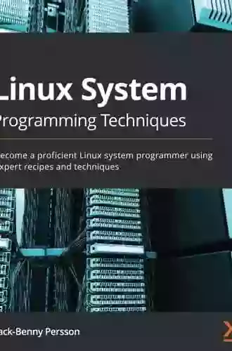 Linux System Programming Techniques: Become A Proficient Linux System Programmer Using Expert Recipes And Techniques