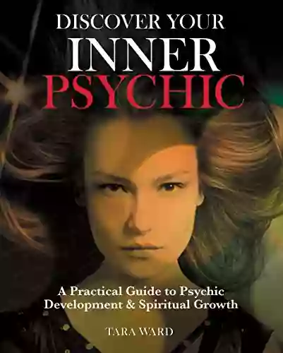 Discover Your Inner Psychic: A Practical Guide To Psychic Development Spiritual Growth