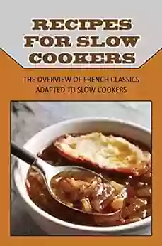 Recipes For Slow Cookers: The Overview Of French Classics Adapted To Slow Cookers