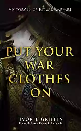 Put Your War Clothes On: Victory In Spiritual Warfare