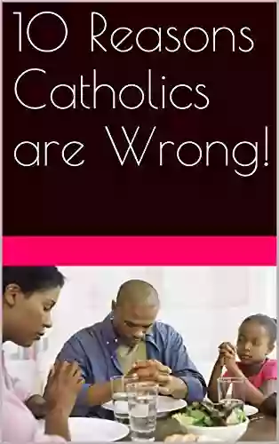 10 Reasons Catholics are Wrong Steve Wohlberg