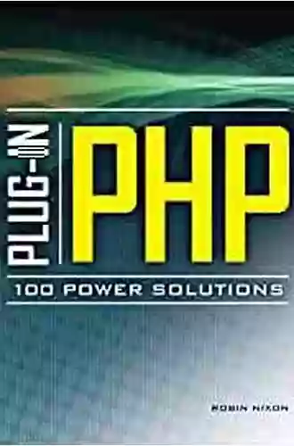 Plug In PHP: 100 Power Solutions: Simple Solutions To Practical PHP Problems