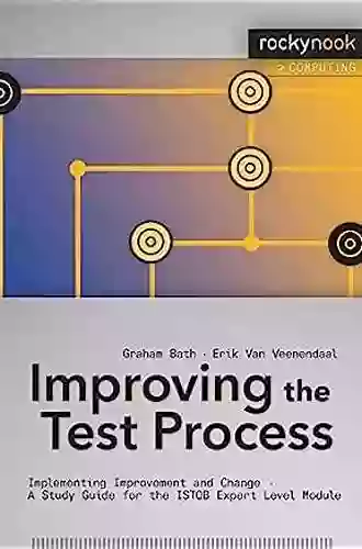 Improving The Test Process: Implementing Improvement And Change A Study Guide For The ISTQB Expert Level Module (Rocky Nook Computing)