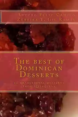 The Best Of Dominican Desserts: 10 Traditional Desserts From Quisqueya (Dominican Cooking 3)