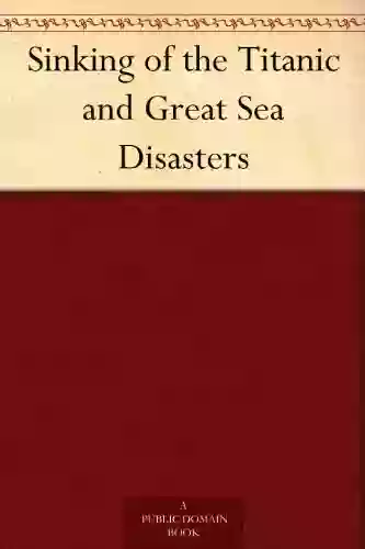 Sinking Of The Titanic And Great Sea Disasters