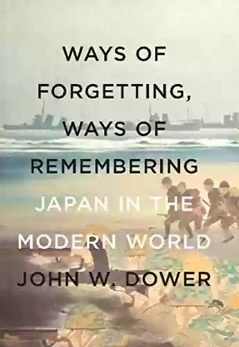 Ways of Forgetting Ways of Remembering: Japan in the Modern World