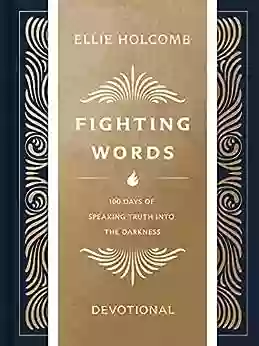 Fighting Words Devotional: 100 Days Of Speaking Truth Into The Darkness