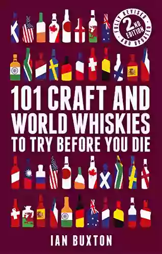 101 Craft And World Whiskies To Try Before You Die (2nd Edition Of 101 World Whiskies To Try Before You Die)