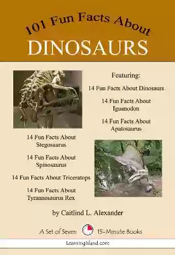 101 Fun Facts About Dinosaurs Caitlind Alexander