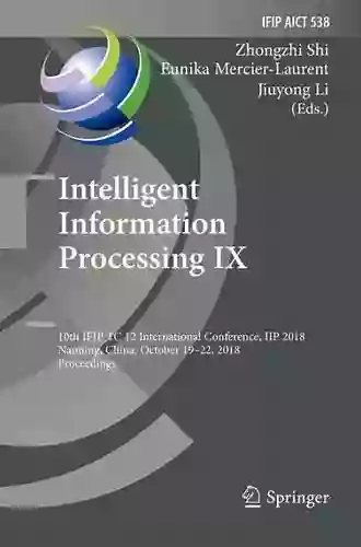 Intelligent Information Processing IX: 10th IFIP TC 12 International Conference IIP 2018 Nanning China October 19 22 2018 Proceedings (IFIP Advances and Communication Technology 538)