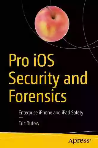 Pro IOS Security And Forensics: Enterprise IPhone And IPad Safety