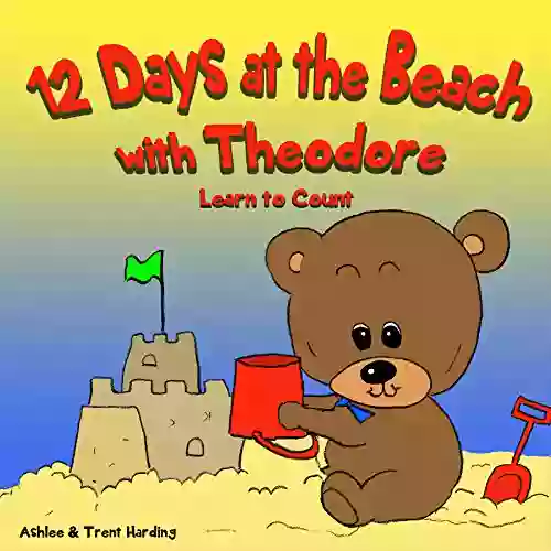 12 Days At The Beach With Theodore Counting For Toddlers And Kindergarten Children: Preschool/Children Teddy Bear Kids Counting For Toddlers (Theodore S Bear Books)