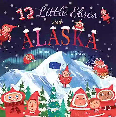 12 Little Elves Visit Alaska Enjoy Discovering