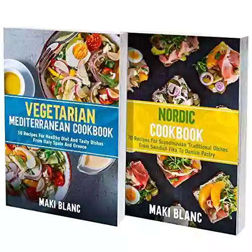 Vegetarian Mediterranean And Nordic Cookbook: 2 In 1: 120 Recipes For Tasty And Veggie Dishes From Europe And Scandinavian Region