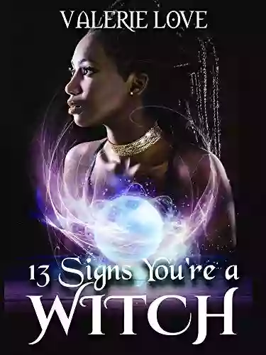 13 Signs You Re A Witch: How To Determine Conclusively Whether You Re A Witch What To Do With The Power