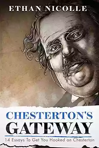 Chesterton S Gateway: 14 Essays To Get You Hooked On Chesterton