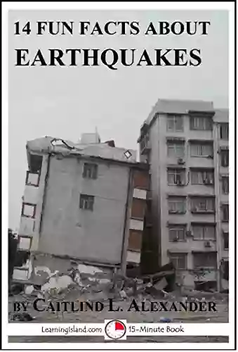 14 Fun Facts About Earthquakes: A 15 Minute (15 Minute Books)