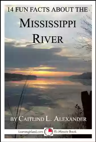 14 Fun Facts About The Mississippi River: A 15 Minute (15 Minute 83)