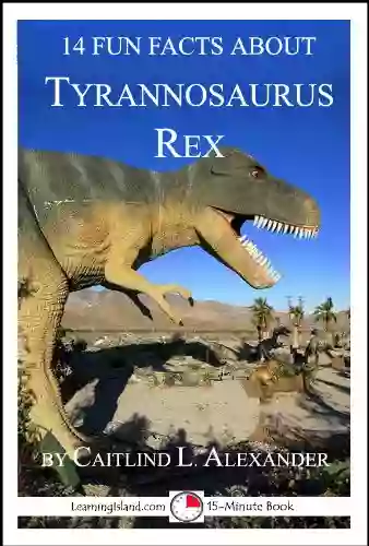 14 Fun Facts About Tyrannosaurus Rex: A 15 Minute (15 Minute Books)