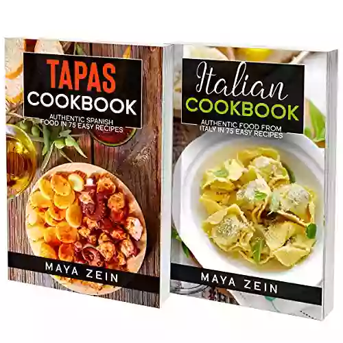 Tapas And Italian Cookbook: 2 In 1: 140 Recipes For Authentic Food From Italy And Spain