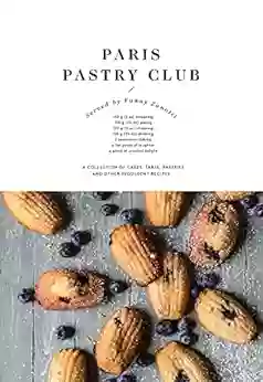 Paris Pastry Club: A Collection Of Cakes Tarts Pastries And Other Indulgent Recipes