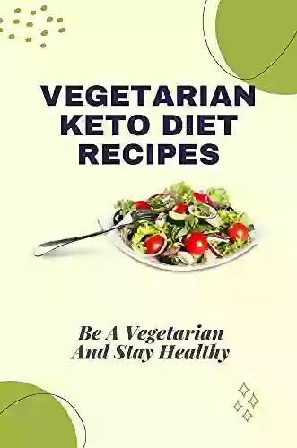 Vegetarian Keto Diet Recipes: Be A Vegetarian And Stay Healthy: Friendly Vegetarian Food