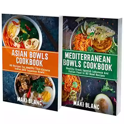 The Complete Bowls Cookbook: 2 In 1: 150 Healthy Recipes For Mediterranean Diet And Asian Food