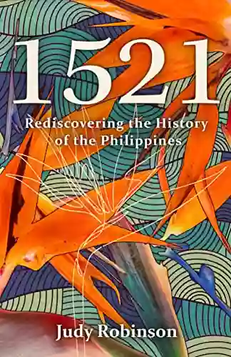 1521: Rediscovering The History Of The Philippines