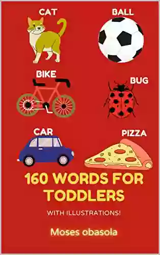 160 Words For Toddlers With Illustrations First 100 Words For Kids Age 1 3 Toddlers Book: Children S