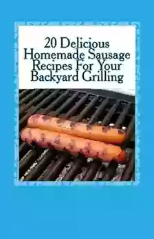 20 Delicious Homemade Sausage Recipes For Your Backyard Grilling