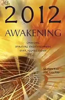 2012 Awakening: Choosing Spiritual Enlightenment Over Armageddon