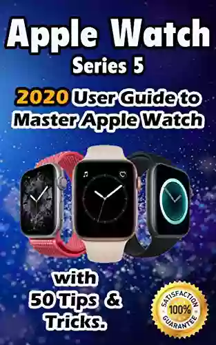 Apple Watch 5: 2020 User Guide to Master Apple Watch with 50 Tips Tricks