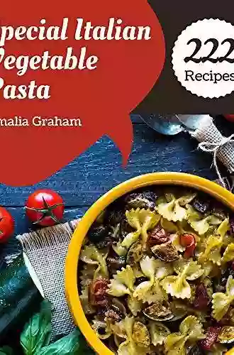 222 Special Italian Vegetable Pasta Recipes: Italian Vegetable Pasta Cookbook Where Passion for Cooking Begins