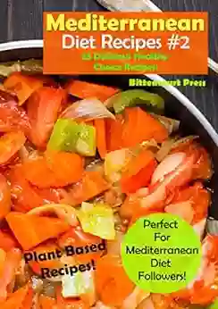 Mediterranean Diet Recipes #3: 25 Delicious Healthy Choice Recipes Perfect For Mediterranean Diet Followers Plant Based Recipes